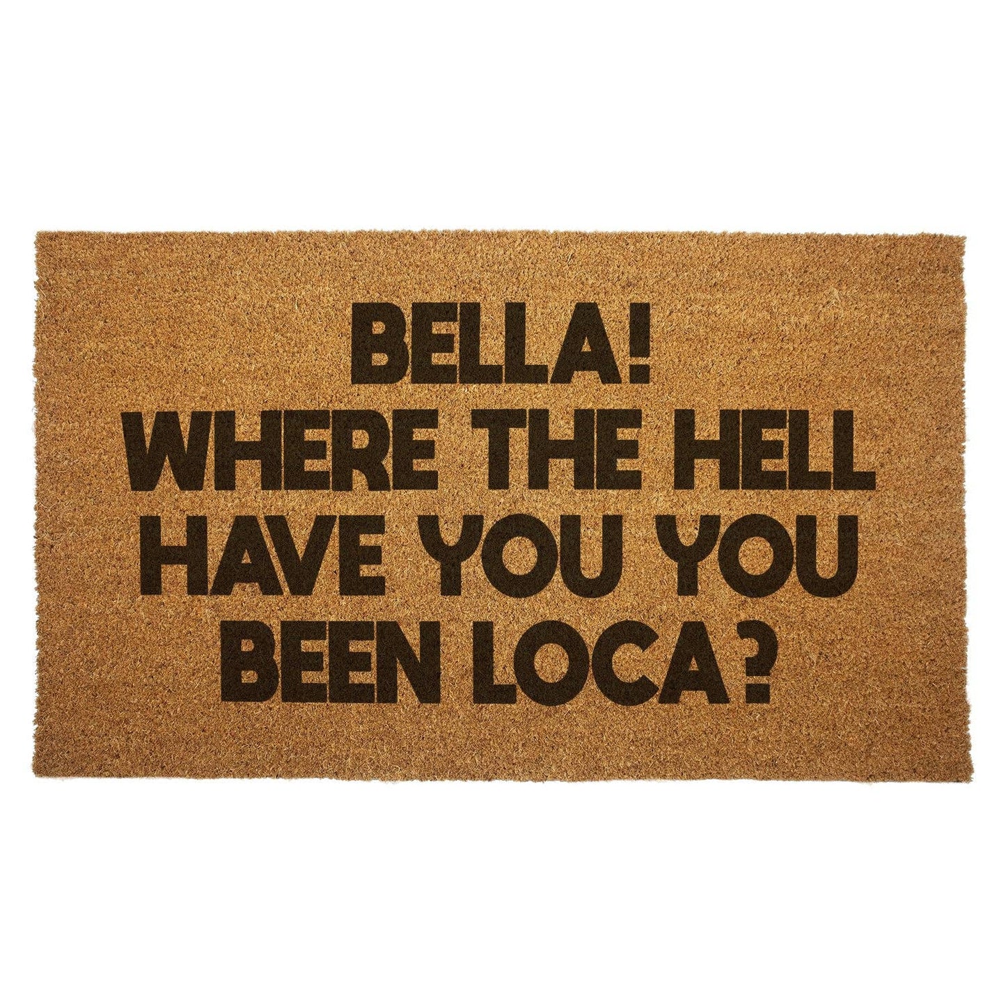 Bella, Where the Hell Have You Been Loca? Door Mat