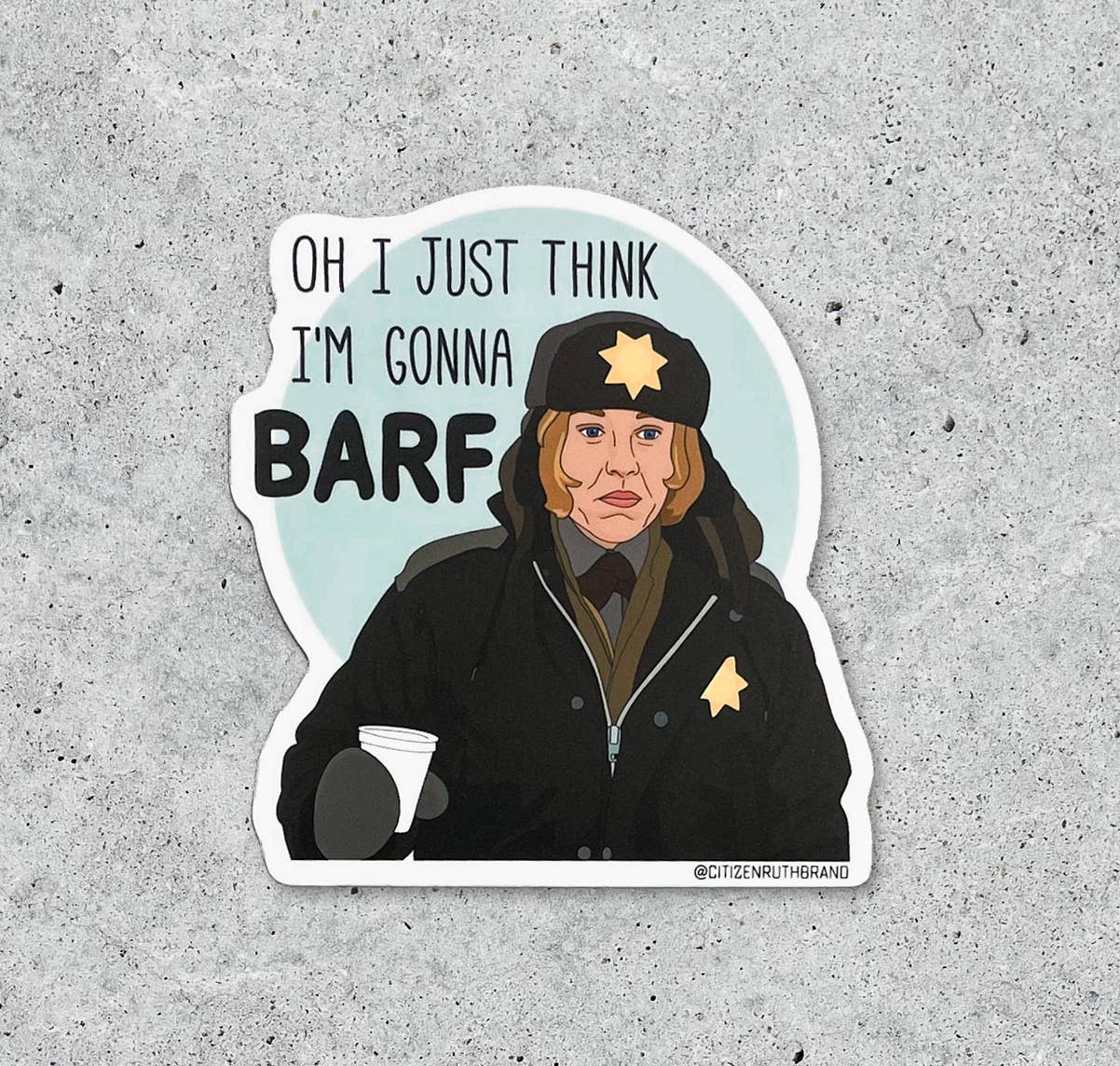 Fargo I Just Think I'm Gonna Barf Sticker