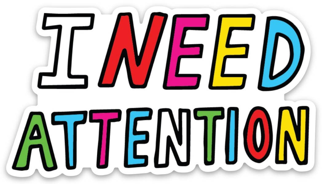 I Need Attention Sticker