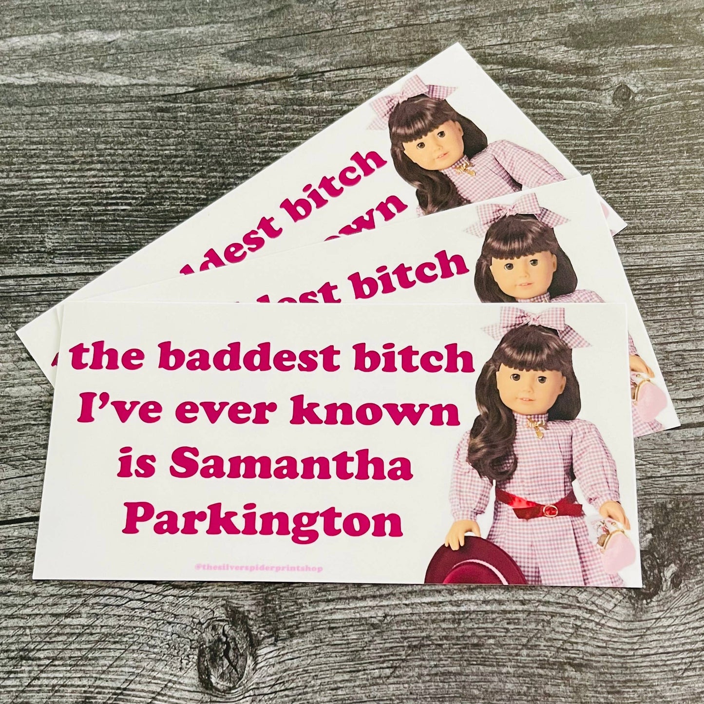 Baddest Bitch I Know is Samantha Parkington Bumper sticker