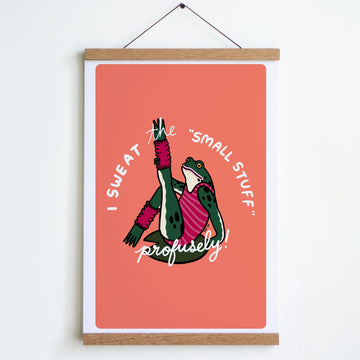 Sweat the Small Stuff Print