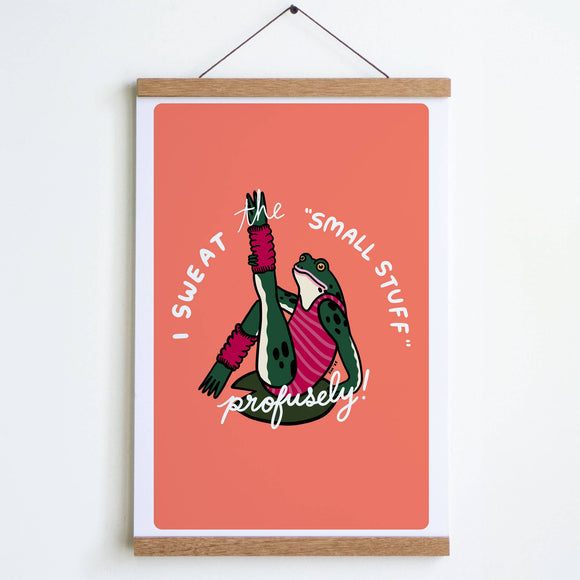 Sweat the Small Stuff Print