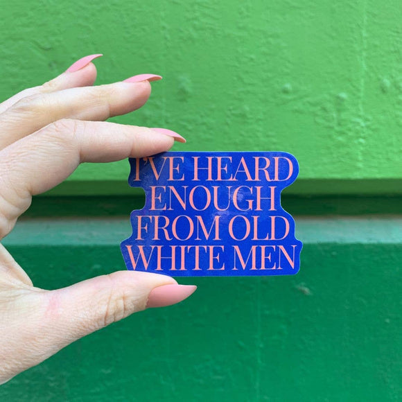 I've Heard Enough From Men Sticker