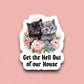 Get the Hell Out of Our House Sticker