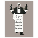 If You're Not At The Table You're On The Menu Magnet-1
