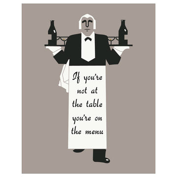 If You're Not At The Table You're On The Menu Magnet