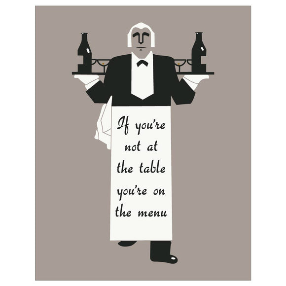 If You're Not At The Table You're On The Menu Magnet