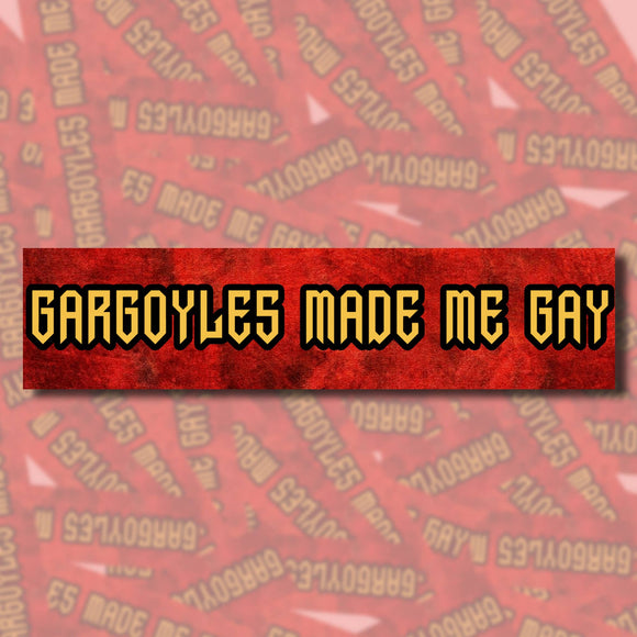 Gargoyles Made Me Gay Bumper Sticker