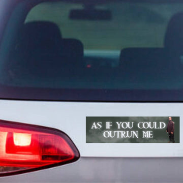 As If You Could Outrun Me Bumper Sticker - 0