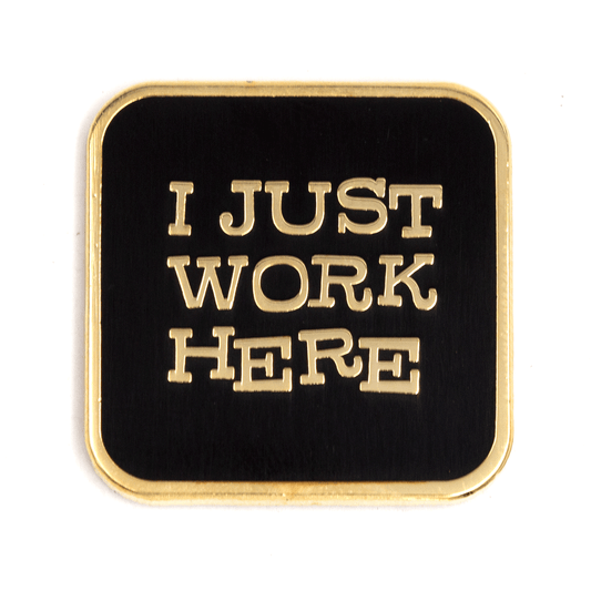I Just Work Here Enamel Pin