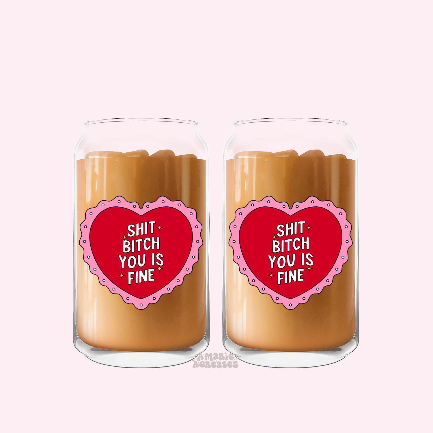 Shit Bitch You Is Fine Can Glass