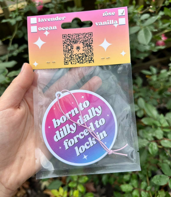 Born To Dilly Dally Forced To Lock In Air Freshener