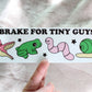 I Brake For Tiny Guys Bumper Sticker