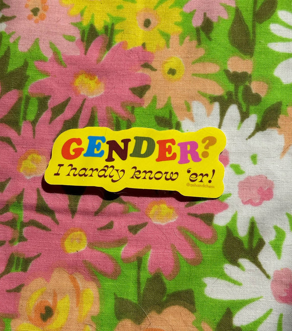 Gender? I Hardly Know 'er! Sticker