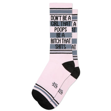 Don't Be A Girl That Poops Be A Bitch That Shits Crew Socks