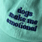 Dogs Make Me Emotional Baseball Cap Dad Hat