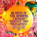In Spite Of The Horrors Ornament-1