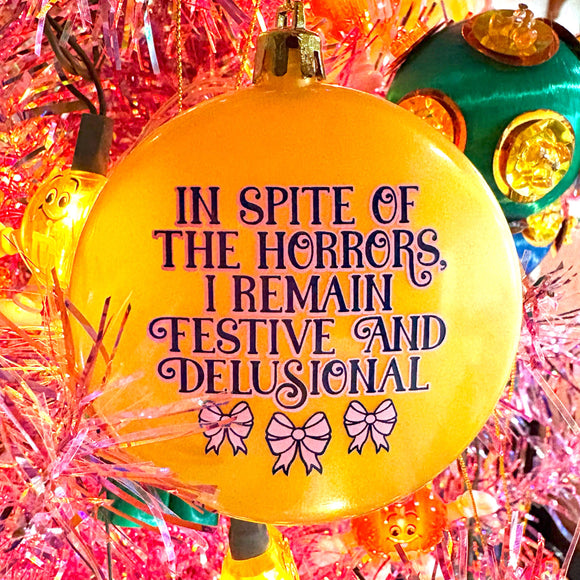 In Spite Of The Horrors Ornament