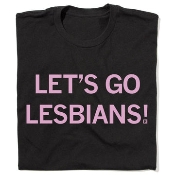 Let's Go Lesbians Tee