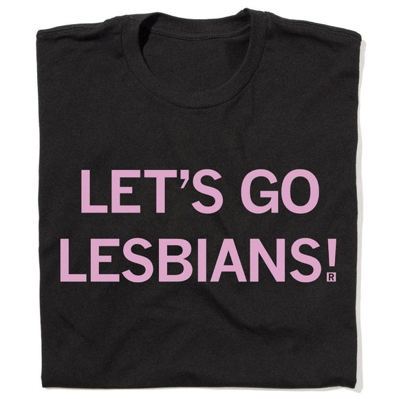 Let's Go Lesbians Tee