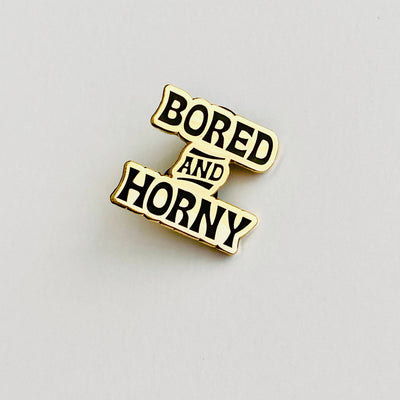Bored and Horny Pin