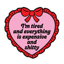 I'm Tired Everything Is Expensive And Shitty Sticker-1