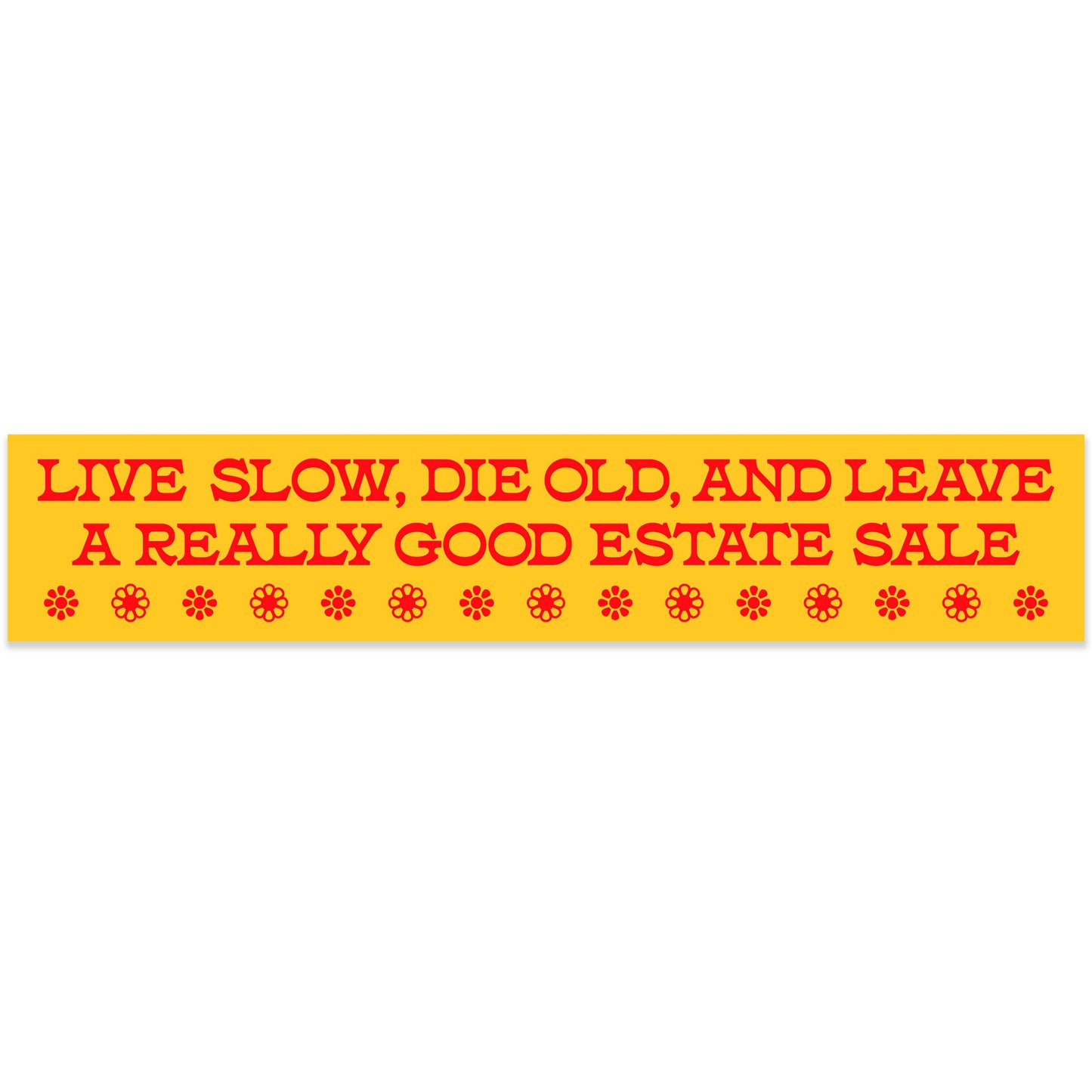 Live Slow, Die Old, Leave Good Estate Sale Sticker