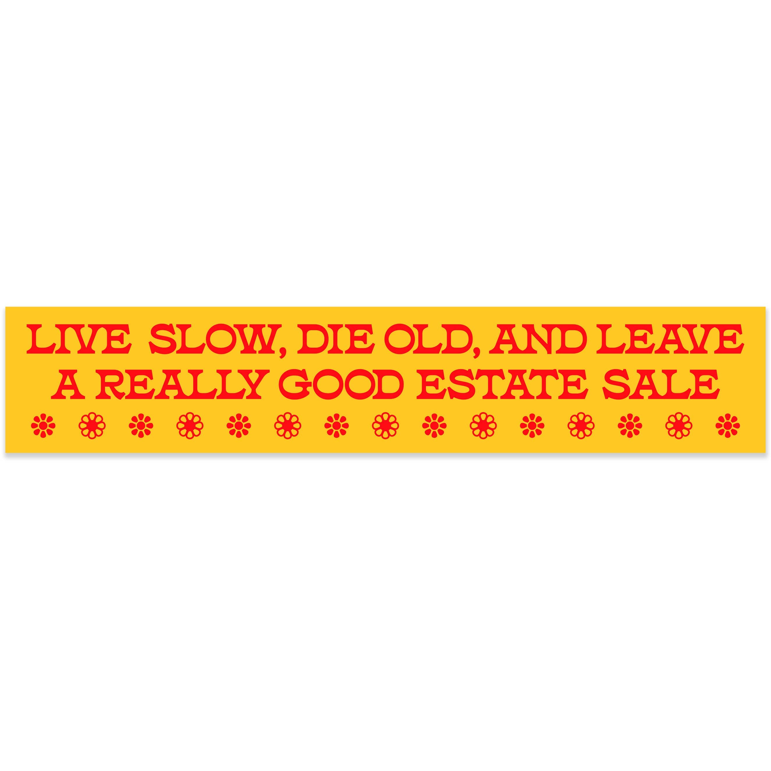 Live Slow, Die Old, Leave Good Estate Sale Sticker - 0