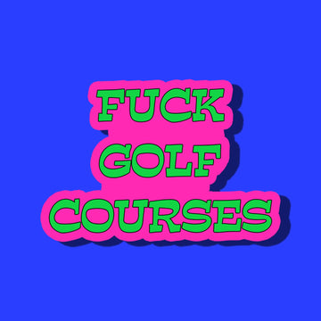 Fuck Golf Courses Sticker - 0