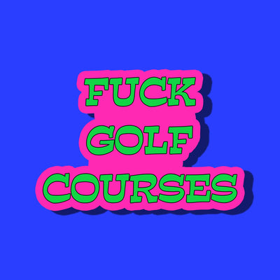 Fuck Golf Courses Sticker - 0