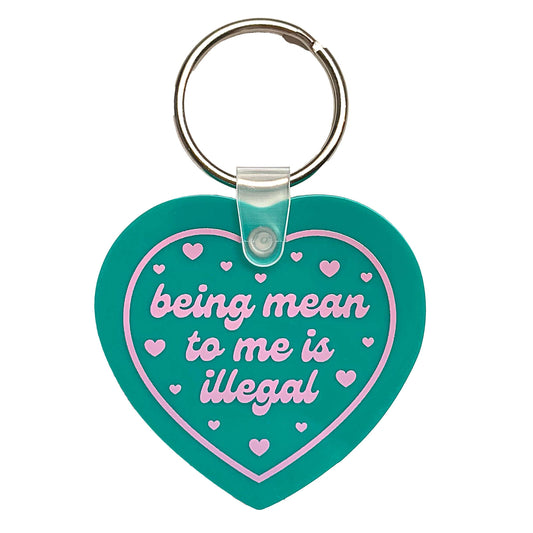 Being Mean To Me Is Illegal Keychain