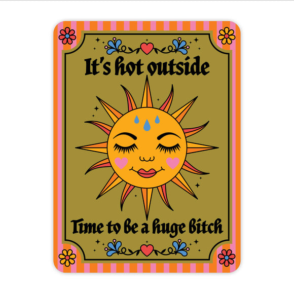 It's Hot Outside Time To Be A Huge Bitch Sticker