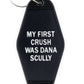 My First Crush Was Dana Scully Keychain