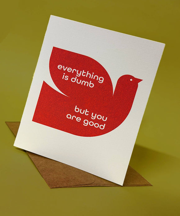 Everything is Dumb but You are Good Card