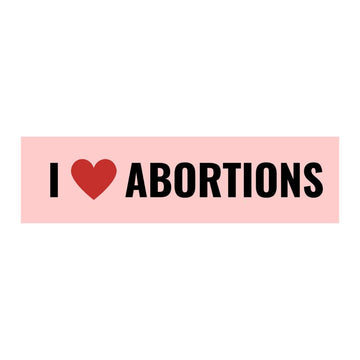 I <3 Abortions Bumper Sticker