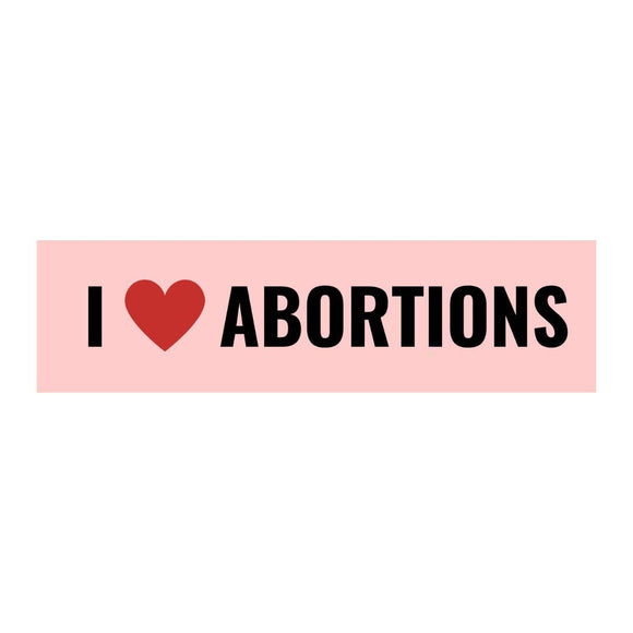 I <3 Abortions Bumper Sticker