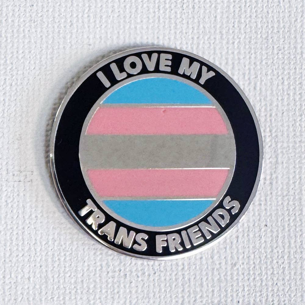 I Love My Trans Friends Pin