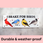 I Brake For Birds Bumper Sticker