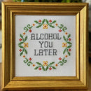 Alcohol You Later Cross Stitch Kit-1