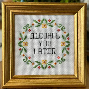 Alcohol You Later Cross Stitch Kit