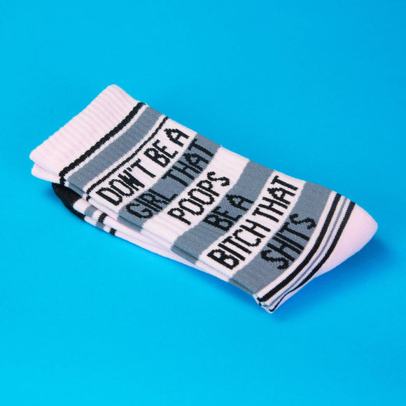 Don't Be A Girl That Poops Be A Bitch That Shits Crew Socks