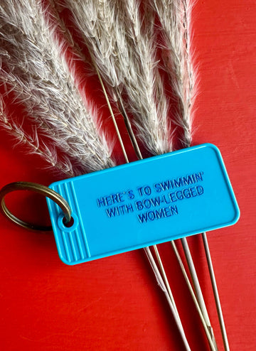 Here's To Swimmin' With Bow-Legged Women Keychain