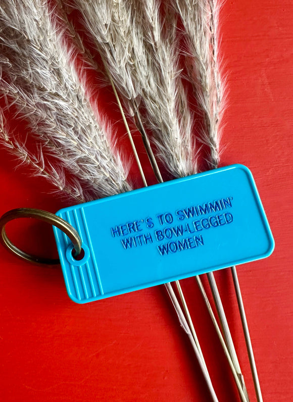 Here's To Swimmin' With Bow-Legged Women Keychain