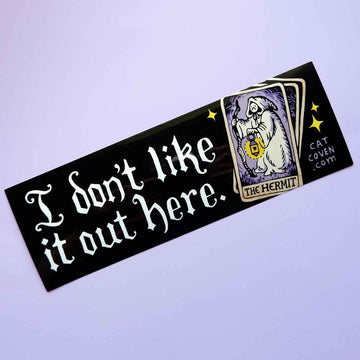 I Don't Like It Out Here Bumper Sticker