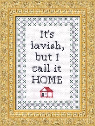 It's Lavish But I Call It Home Cross Stitch Kit