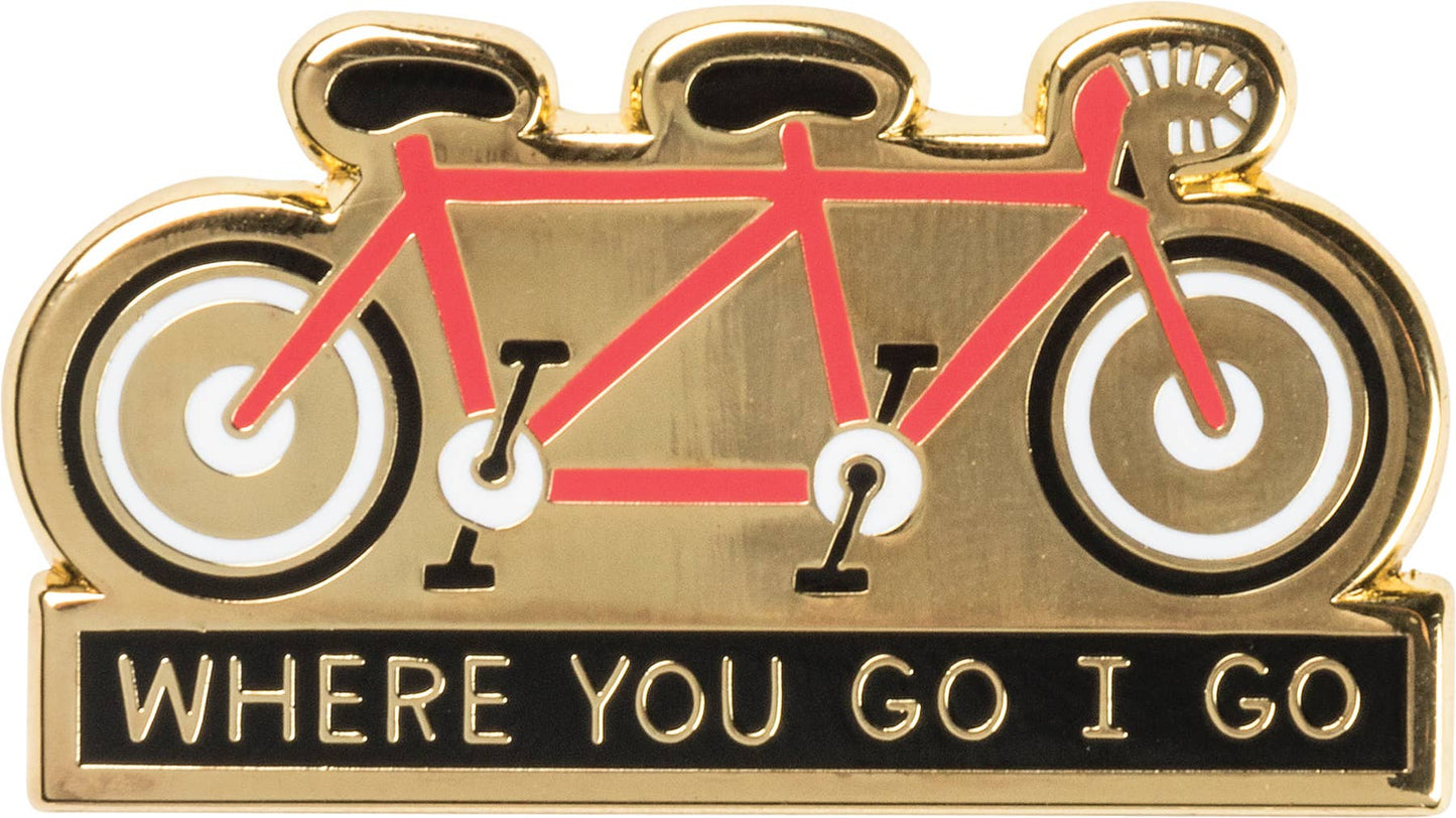 Where You Go I Go Pin