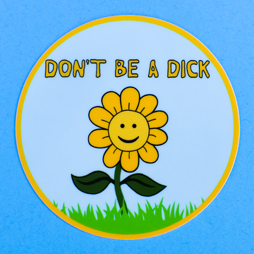 Don't Be A Dick Flower Sticker