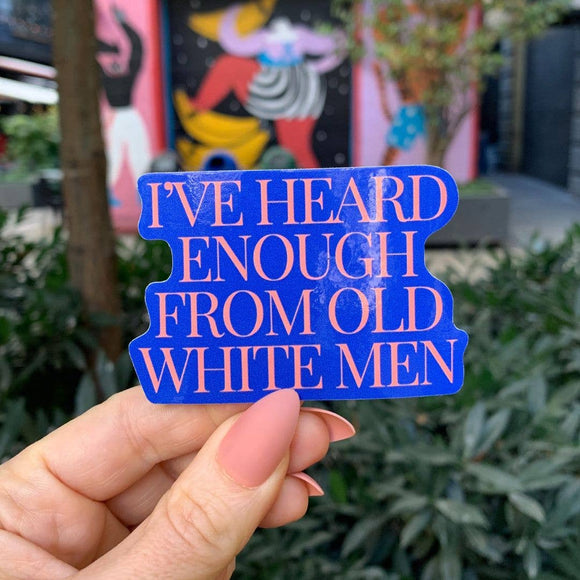 I've Heard Enough From Men Sticker