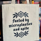 Fueled by Microplastics and Spite Tote Bag