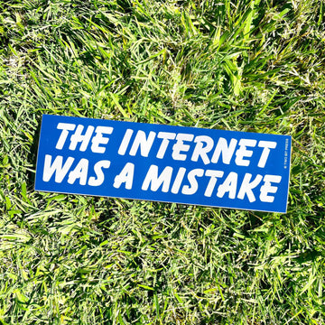 Internet Was A Mistake Bumper Sticker - 0